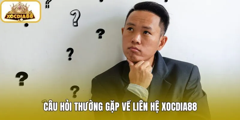 Liên hệ xocdia88 và các thắc mắc hỗ trợ phổ biến